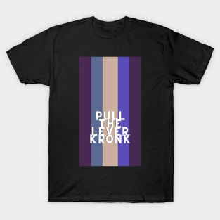 pull the lever, kronk T-Shirt